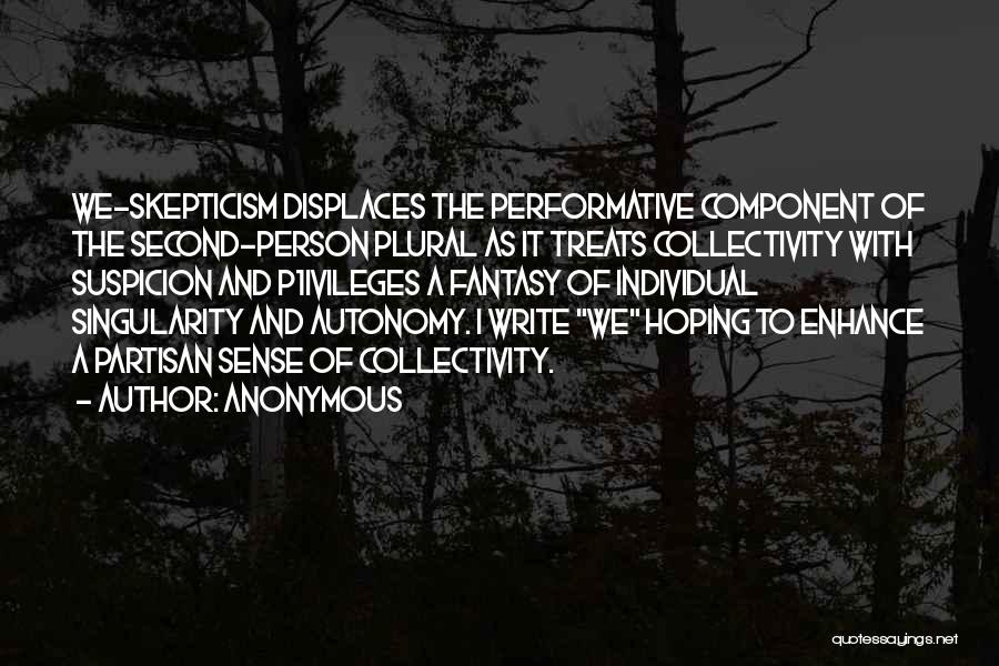 Anonymous Quotes: We-skepticism Displaces The Performative Component Of The Second-person Plural As It Treats Collectivity With Suspicion And P1ivileges A Fantasy Of