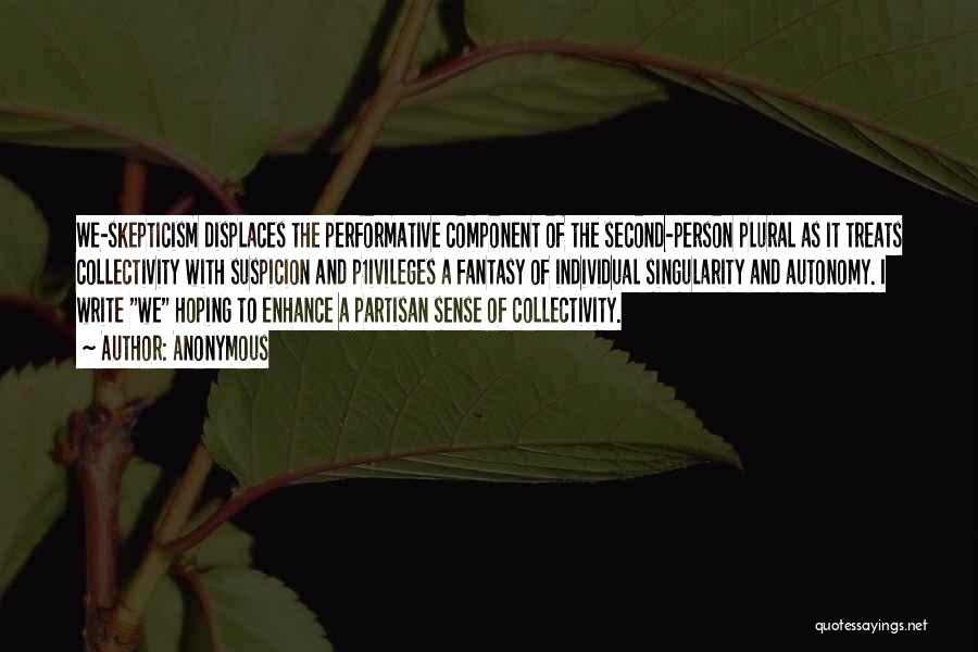 Anonymous Quotes: We-skepticism Displaces The Performative Component Of The Second-person Plural As It Treats Collectivity With Suspicion And P1ivileges A Fantasy Of