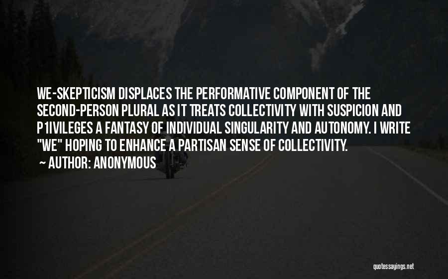 Anonymous Quotes: We-skepticism Displaces The Performative Component Of The Second-person Plural As It Treats Collectivity With Suspicion And P1ivileges A Fantasy Of