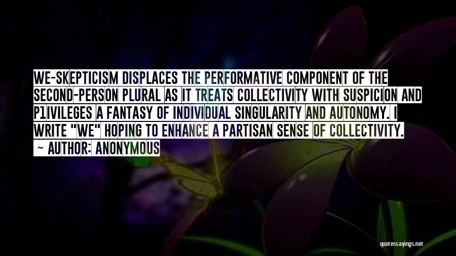 Anonymous Quotes: We-skepticism Displaces The Performative Component Of The Second-person Plural As It Treats Collectivity With Suspicion And P1ivileges A Fantasy Of