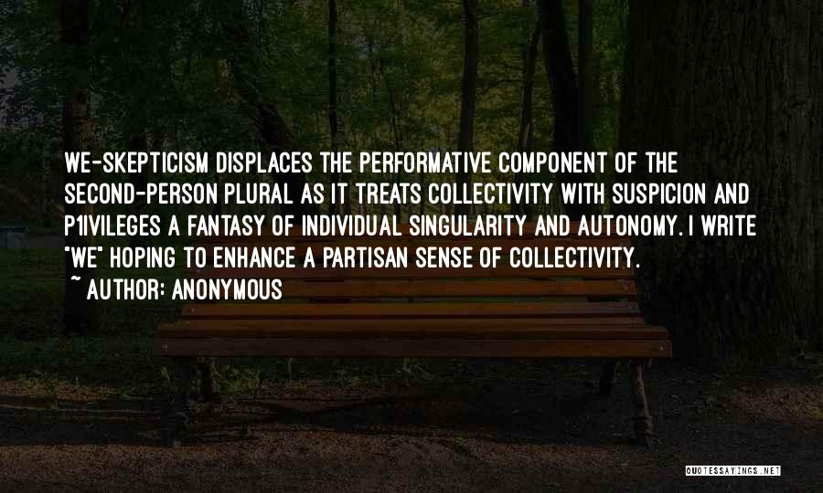 Anonymous Quotes: We-skepticism Displaces The Performative Component Of The Second-person Plural As It Treats Collectivity With Suspicion And P1ivileges A Fantasy Of