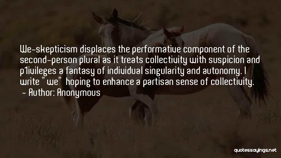 Anonymous Quotes: We-skepticism Displaces The Performative Component Of The Second-person Plural As It Treats Collectivity With Suspicion And P1ivileges A Fantasy Of