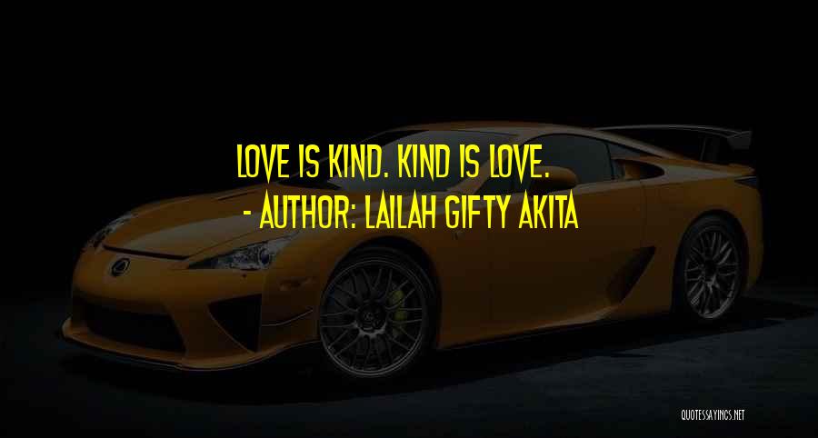 Lailah Gifty Akita Quotes: Love Is Kind. Kind Is Love.