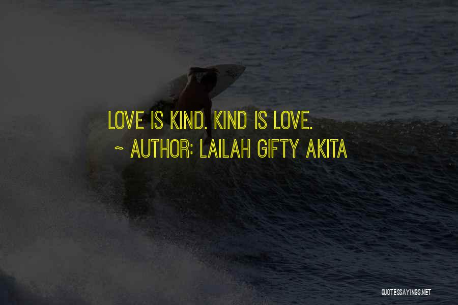 Lailah Gifty Akita Quotes: Love Is Kind. Kind Is Love.