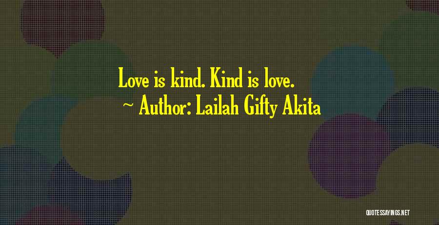 Lailah Gifty Akita Quotes: Love Is Kind. Kind Is Love.