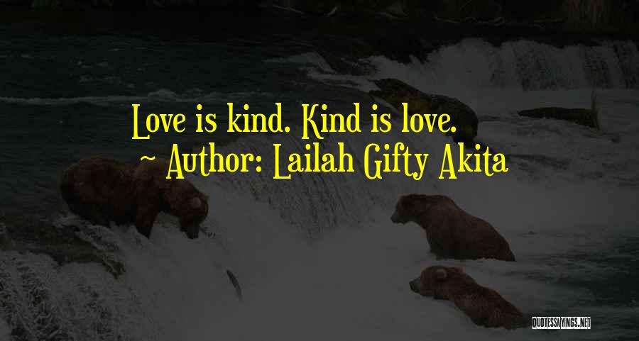 Lailah Gifty Akita Quotes: Love Is Kind. Kind Is Love.