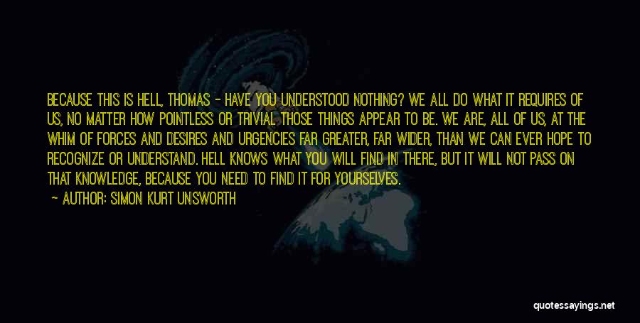 Simon Kurt Unsworth Quotes: Because This Is Hell, Thomas - Have You Understood Nothing? We All Do What It Requires Of Us, No Matter