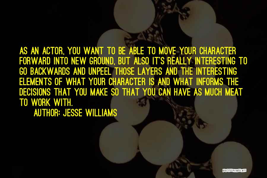 Jesse Williams Quotes: As An Actor, You Want To Be Able To Move Your Character Forward Into New Ground, But Also It's Really