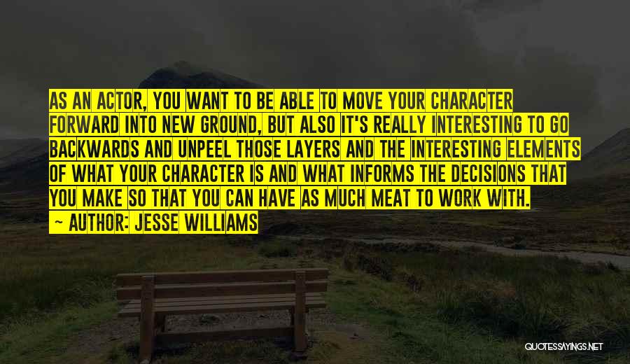 Jesse Williams Quotes: As An Actor, You Want To Be Able To Move Your Character Forward Into New Ground, But Also It's Really