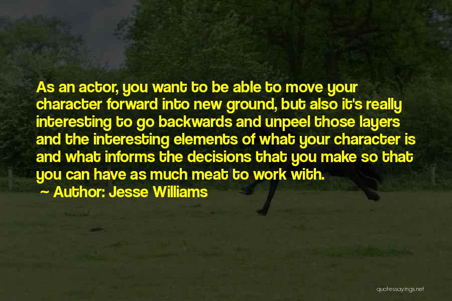 Jesse Williams Quotes: As An Actor, You Want To Be Able To Move Your Character Forward Into New Ground, But Also It's Really