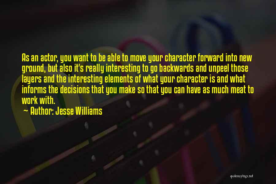 Jesse Williams Quotes: As An Actor, You Want To Be Able To Move Your Character Forward Into New Ground, But Also It's Really