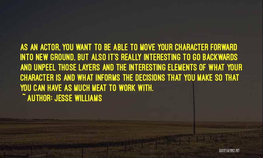 Jesse Williams Quotes: As An Actor, You Want To Be Able To Move Your Character Forward Into New Ground, But Also It's Really