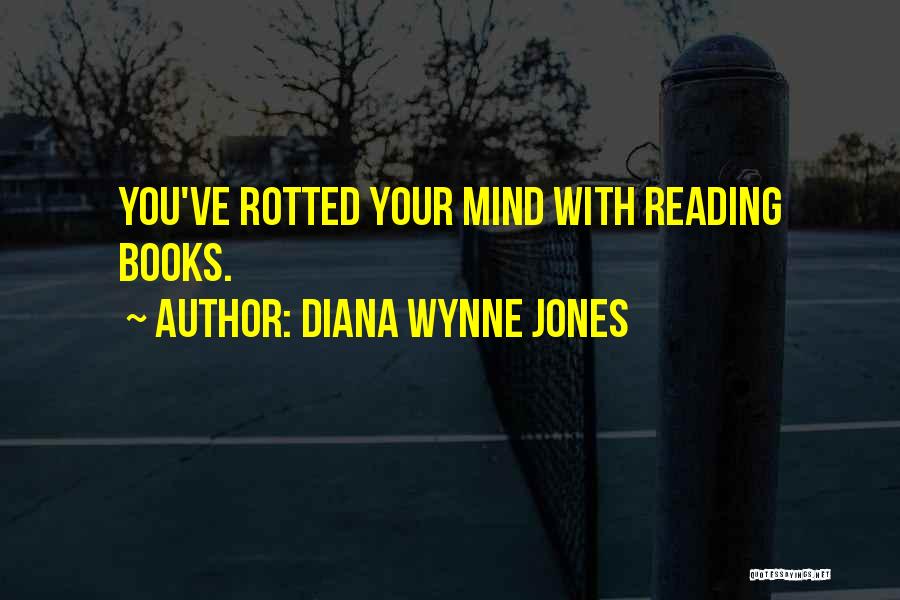 Diana Wynne Jones Quotes: You've Rotted Your Mind With Reading Books.