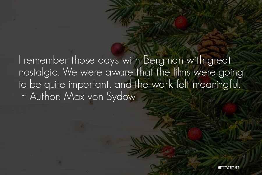 Max Von Sydow Quotes: I Remember Those Days With Bergman With Great Nostalgia. We Were Aware That The Films Were Going To Be Quite
