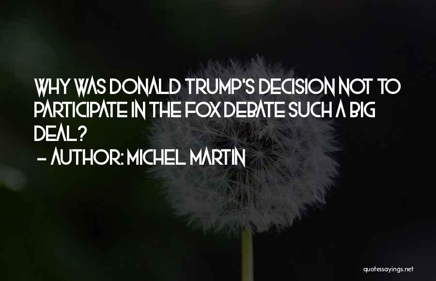 Michel Martin Quotes: Why Was Donald Trump's Decision Not To Participate In The Fox Debate Such A Big Deal?