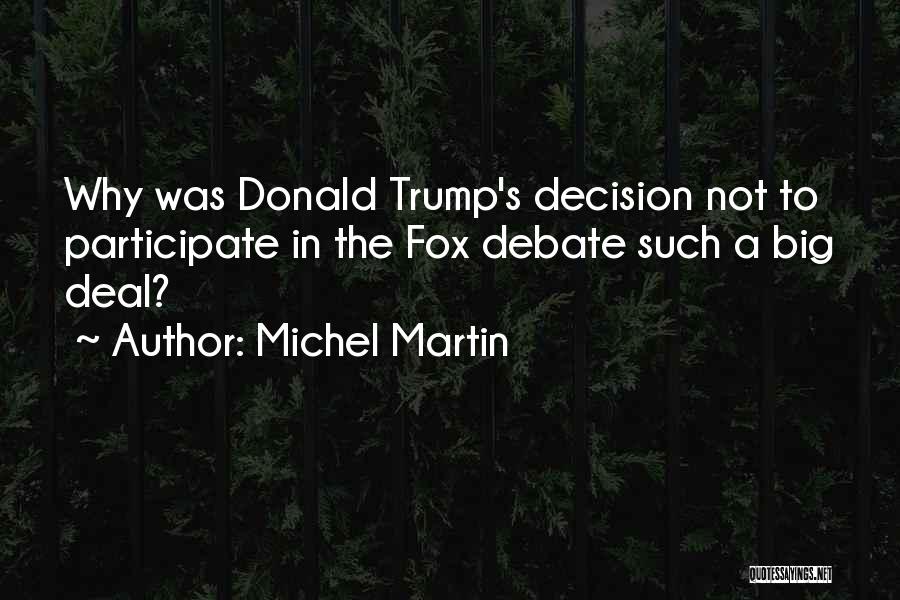 Michel Martin Quotes: Why Was Donald Trump's Decision Not To Participate In The Fox Debate Such A Big Deal?