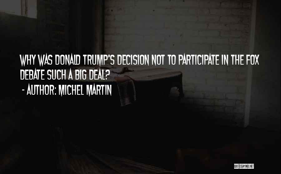 Michel Martin Quotes: Why Was Donald Trump's Decision Not To Participate In The Fox Debate Such A Big Deal?