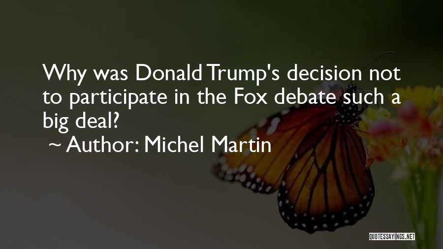 Michel Martin Quotes: Why Was Donald Trump's Decision Not To Participate In The Fox Debate Such A Big Deal?