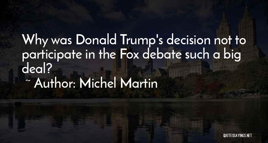 Michel Martin Quotes: Why Was Donald Trump's Decision Not To Participate In The Fox Debate Such A Big Deal?