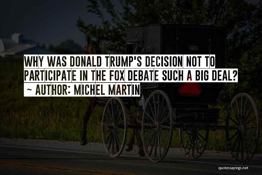 Michel Martin Quotes: Why Was Donald Trump's Decision Not To Participate In The Fox Debate Such A Big Deal?