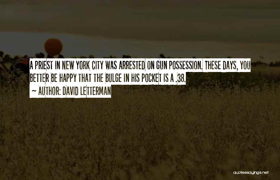 David Letterman Quotes: A Priest In New York City Was Arrested On Gun Possession. These Days, You Better Be Happy That The Bulge