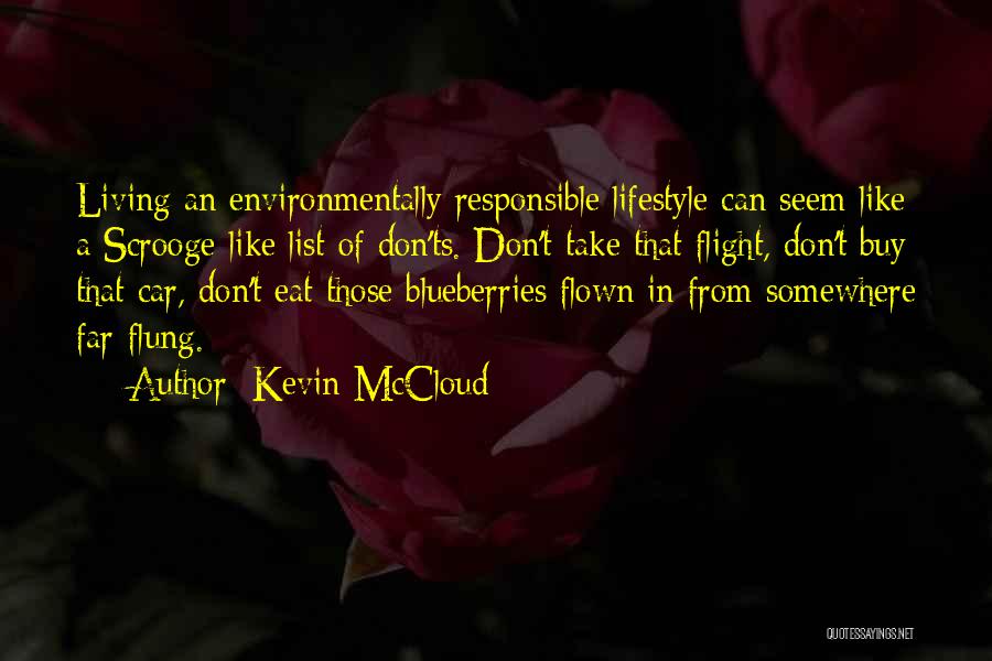 Kevin McCloud Quotes: Living An Environmentally Responsible Lifestyle Can Seem Like A Scrooge-like List Of Don'ts. Don't Take That Flight, Don't Buy That