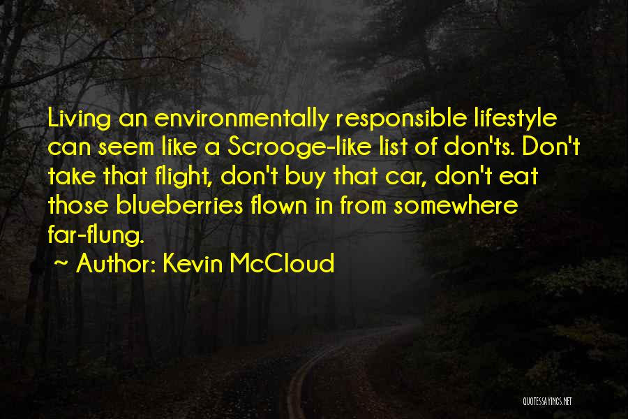 Kevin McCloud Quotes: Living An Environmentally Responsible Lifestyle Can Seem Like A Scrooge-like List Of Don'ts. Don't Take That Flight, Don't Buy That