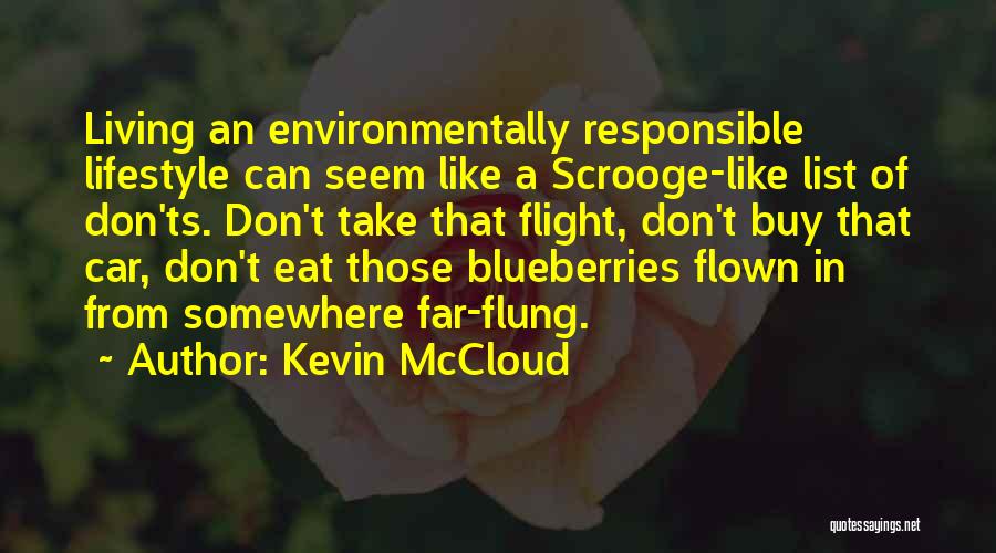 Kevin McCloud Quotes: Living An Environmentally Responsible Lifestyle Can Seem Like A Scrooge-like List Of Don'ts. Don't Take That Flight, Don't Buy That