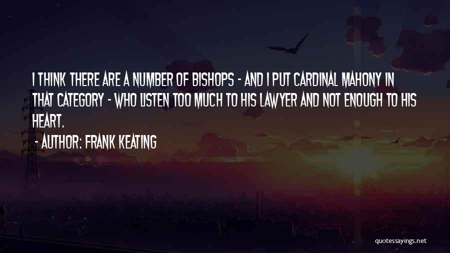 Frank Keating Quotes: I Think There Are A Number Of Bishops - And I Put Cardinal Mahony In That Category - Who Listen