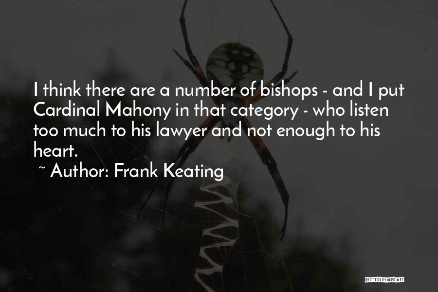 Frank Keating Quotes: I Think There Are A Number Of Bishops - And I Put Cardinal Mahony In That Category - Who Listen