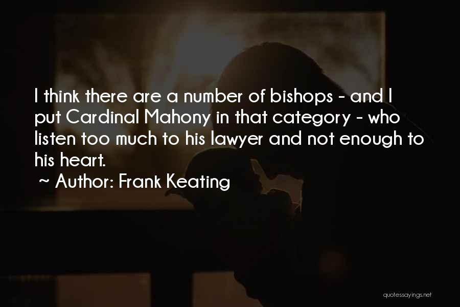 Frank Keating Quotes: I Think There Are A Number Of Bishops - And I Put Cardinal Mahony In That Category - Who Listen