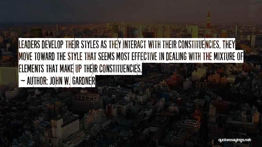 John W. Gardner Quotes: Leaders Develop Their Styles As They Interact With Their Constituencies. They Move Toward The Style That Seems Most Effective In