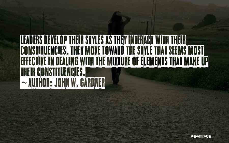 John W. Gardner Quotes: Leaders Develop Their Styles As They Interact With Their Constituencies. They Move Toward The Style That Seems Most Effective In