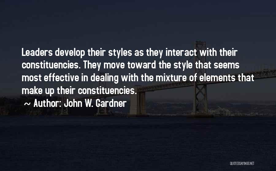John W. Gardner Quotes: Leaders Develop Their Styles As They Interact With Their Constituencies. They Move Toward The Style That Seems Most Effective In