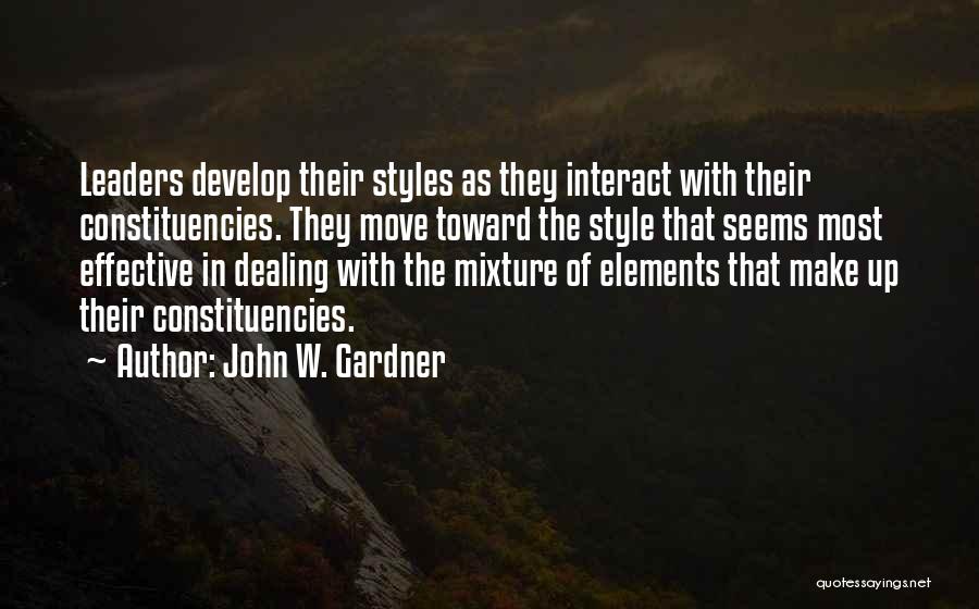John W. Gardner Quotes: Leaders Develop Their Styles As They Interact With Their Constituencies. They Move Toward The Style That Seems Most Effective In