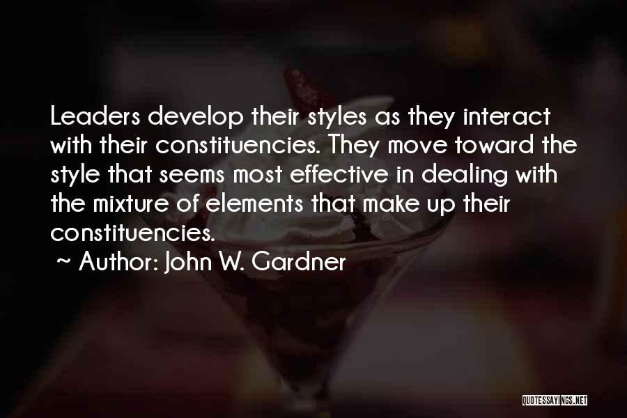John W. Gardner Quotes: Leaders Develop Their Styles As They Interact With Their Constituencies. They Move Toward The Style That Seems Most Effective In