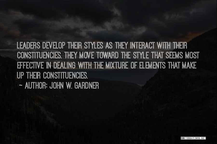 John W. Gardner Quotes: Leaders Develop Their Styles As They Interact With Their Constituencies. They Move Toward The Style That Seems Most Effective In