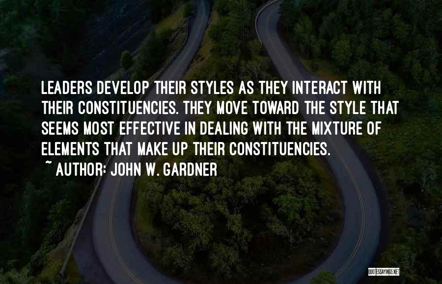 John W. Gardner Quotes: Leaders Develop Their Styles As They Interact With Their Constituencies. They Move Toward The Style That Seems Most Effective In