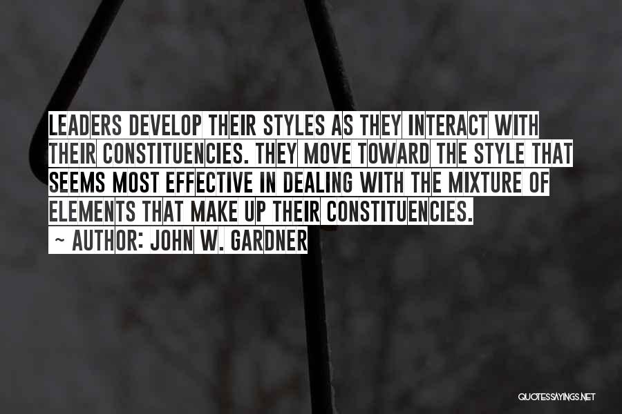 John W. Gardner Quotes: Leaders Develop Their Styles As They Interact With Their Constituencies. They Move Toward The Style That Seems Most Effective In