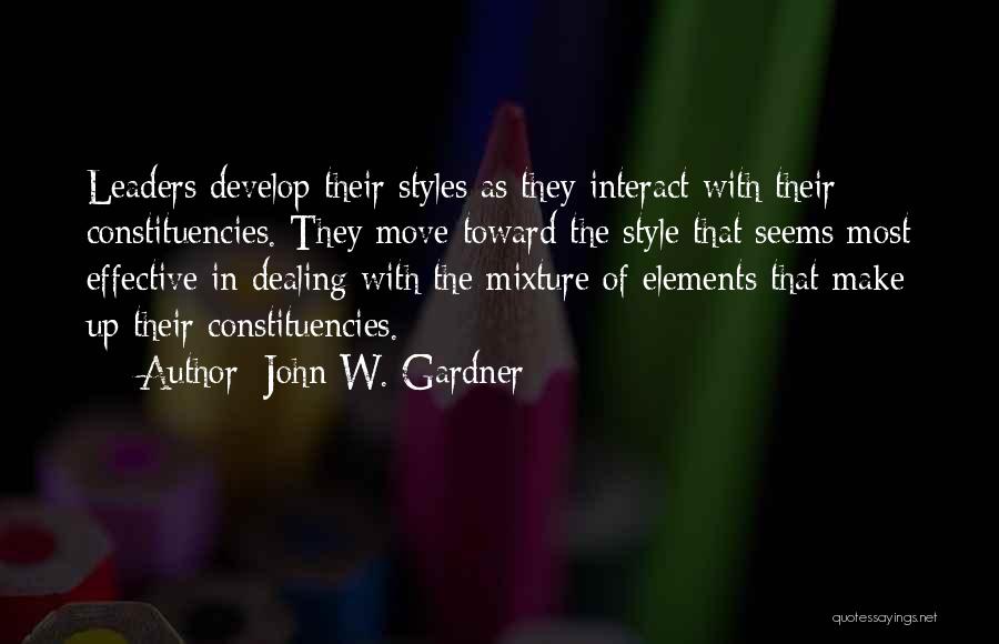 John W. Gardner Quotes: Leaders Develop Their Styles As They Interact With Their Constituencies. They Move Toward The Style That Seems Most Effective In