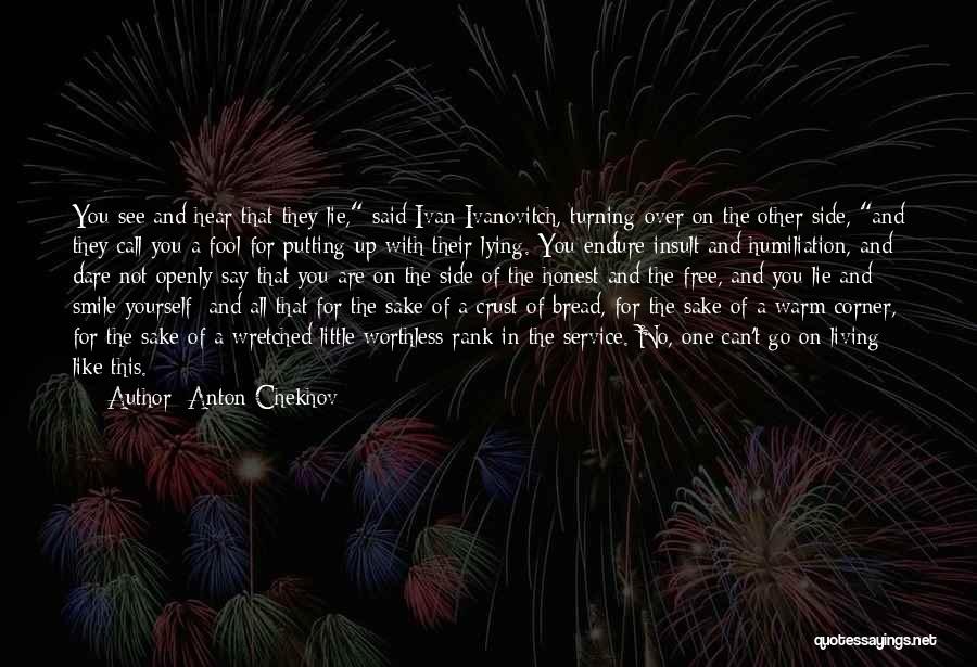 Anton Chekhov Quotes: You See And Hear That They Lie, Said Ivan Ivanovitch, Turning Over On The Other Side, And They Call You