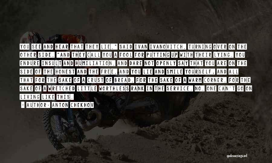 Anton Chekhov Quotes: You See And Hear That They Lie, Said Ivan Ivanovitch, Turning Over On The Other Side, And They Call You