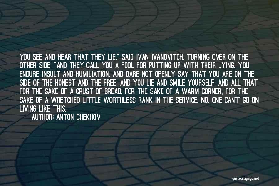 Anton Chekhov Quotes: You See And Hear That They Lie, Said Ivan Ivanovitch, Turning Over On The Other Side, And They Call You