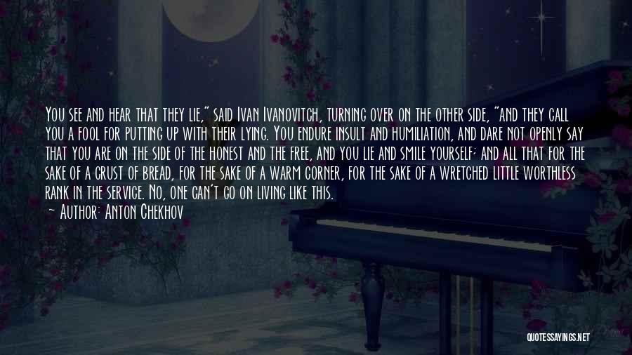 Anton Chekhov Quotes: You See And Hear That They Lie, Said Ivan Ivanovitch, Turning Over On The Other Side, And They Call You