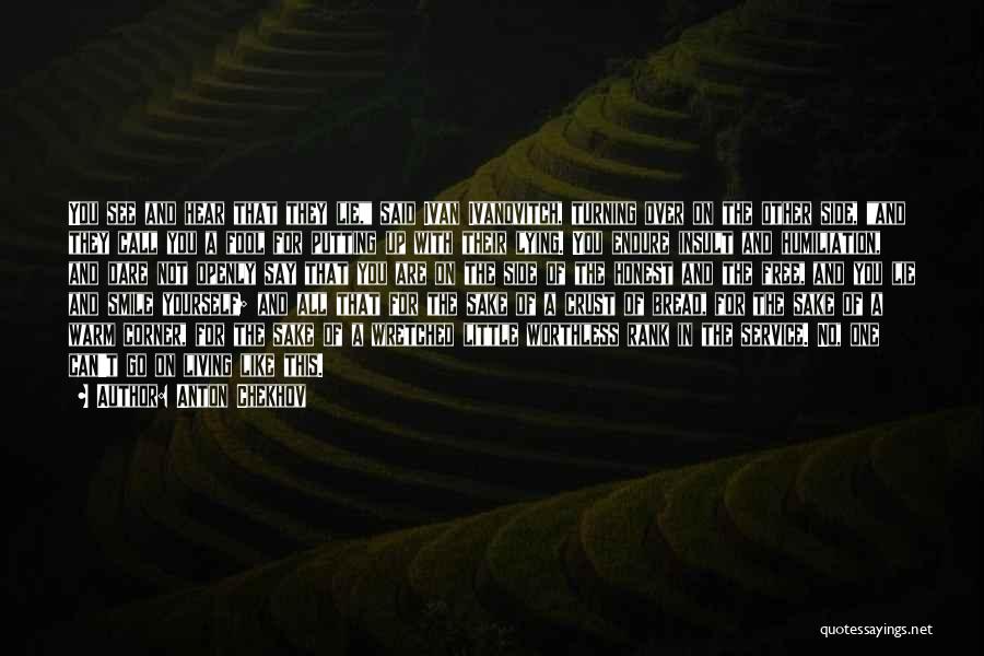 Anton Chekhov Quotes: You See And Hear That They Lie, Said Ivan Ivanovitch, Turning Over On The Other Side, And They Call You