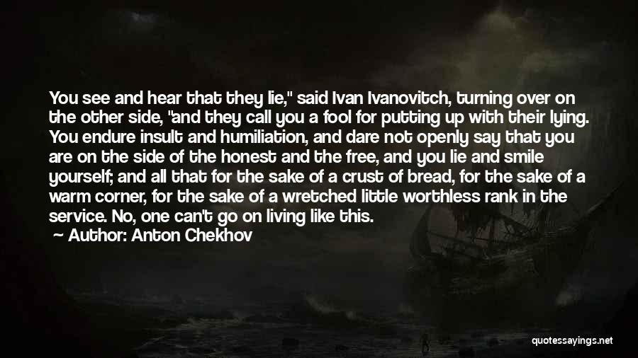 Anton Chekhov Quotes: You See And Hear That They Lie, Said Ivan Ivanovitch, Turning Over On The Other Side, And They Call You