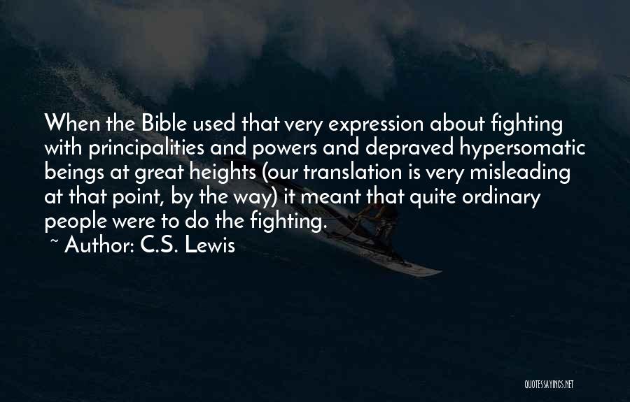 C.S. Lewis Quotes: When The Bible Used That Very Expression About Fighting With Principalities And Powers And Depraved Hypersomatic Beings At Great Heights