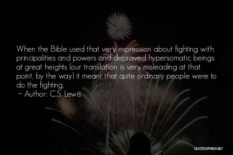C.S. Lewis Quotes: When The Bible Used That Very Expression About Fighting With Principalities And Powers And Depraved Hypersomatic Beings At Great Heights