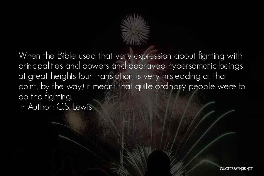 C.S. Lewis Quotes: When The Bible Used That Very Expression About Fighting With Principalities And Powers And Depraved Hypersomatic Beings At Great Heights