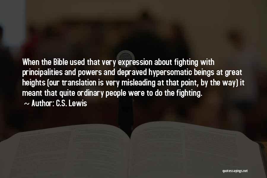 C.S. Lewis Quotes: When The Bible Used That Very Expression About Fighting With Principalities And Powers And Depraved Hypersomatic Beings At Great Heights